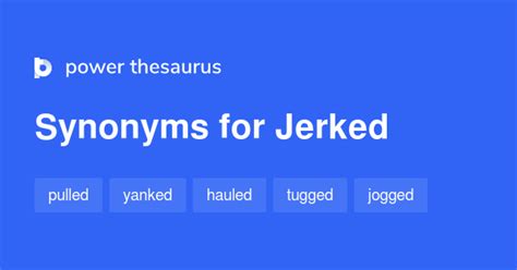 synonym of jerked|synonyms for jerk slang.